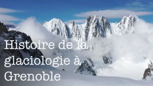 « Histoire de la glaciologie à Grenoble », une nouvelle vidéo à destination des scolaires